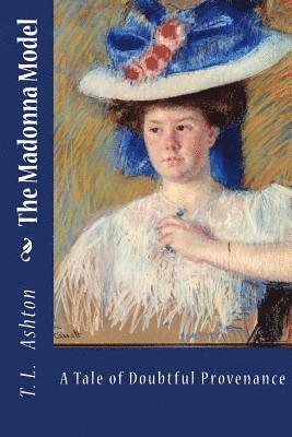 T. L. Ashton - The Madonna Model,: A Tale of Doubtful Provenance, Häftad