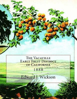 The Vacaville Early Fruit District of California: 1888 1