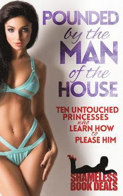 Pounded by the Man of the House: Ten Untouched Princesses who Learn how to Please Him 1