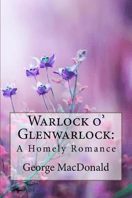 bokomslag Warlock o' Glenwarlock: A Homely Romance George MacDonald