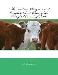bokomslag The History, Progress and Comparative Merits of the Hereford Breed of Cattle