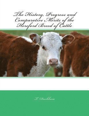 The History, Progress and Comparative Merits of the Hereford Breed of Cattle 1