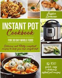 bokomslag Instant Pot Cookbook for 30 Day Whole Food: Delicious and Totally Compliant Recipes to Help You Lose Weight Fast with the Top 100 Quick, Easy & Delici