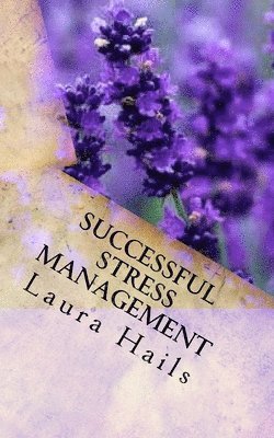 bokomslag Successful Stress Management: A Nutritional Guide - How to Achieve Stress Relief Through Your Diet.