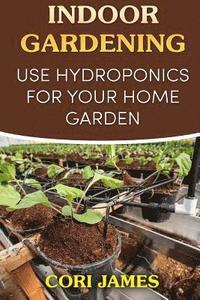 bokomslag Indoor Gardening: Use Hydroponics for Your Home Garden