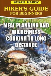 bokomslag Hiker's Guide For Beginners: Meal Planning and Wilderness Cooking to Long Distance