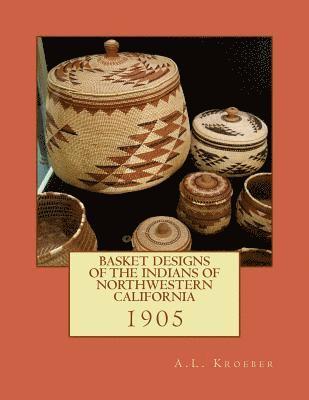 A. L. Kroeber - Basket Designs of the Indians of NorthWestern California: 1905, Häftad. Tillgänglighet: Lägg i varukorg