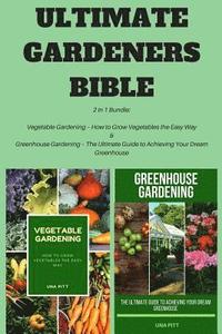 bokomslag Ultimate Gardeners Bible: 2 in 1 Bundle: Vegetable Gardening - How to Grow Vegetables the Easy Way & Greenhouse Gardening - The Ultimate Guide t