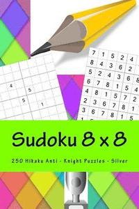 bokomslag Sudoku 8 x 8 - 250 Hikaku Anti - Knight Puzzles - Silver: Say "YES" to Sudoku
