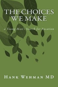 bokomslag The Choices We Make: a Young Man's Search for Vocation