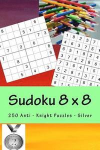 bokomslag Sudoku 8 x 8 - 250 Anti - Knight Puzzles - Silver: Efficiency and rest