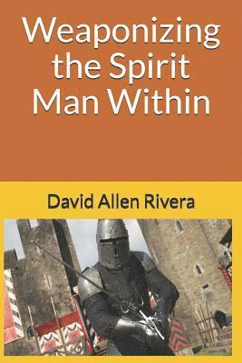 Weaponizing the Spirit Man Within 1