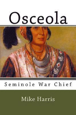 Mike Harris - Osceola: Seminole War Chief, Häftad