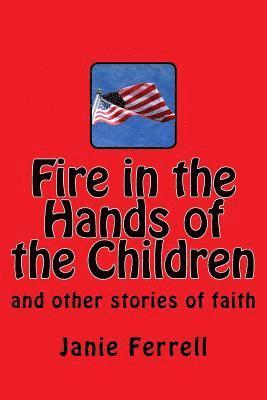 Janie E. Ferrell - Fire in the Hands of the Children, Häftad