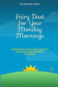 bokomslag Fairy Dust For Your Monday Mornings: Transform your week in just 5 minutes every Monday morning