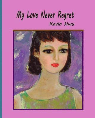 My Love Never Regret: Love Is Without Fear And Without Regret.