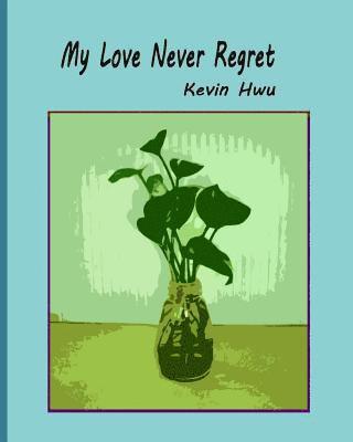 My Love Never Regret: Love Is Without Fear And Without Regret.