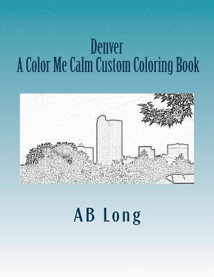 Denver A Color Me Calm Custom Coloring Book: A Color Me Calm Custom Coloring Book 1
