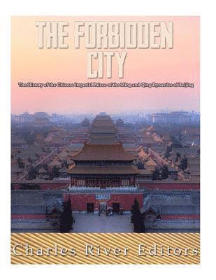bokomslag The Forbidden City: The History of the Chinese Imperial Palace of the Ming and Qing Dynasties in Beijing