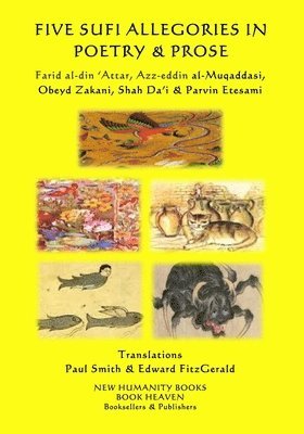 Five Sufi Allegories in Poetry & Prose: Farid al-din ?Attar, Azz-eddin al-Muqaddasi, Obeyd Zakani, Shah Da?i & Parvin Etesami, Häftad