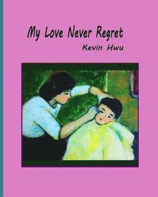 My Love Never Regret: Love Is Without Fear And Without Regret.