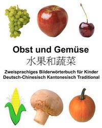 bokomslag Deutsch-Chinesisch Kantonesisch Traditional Obst und Gemüse Zweisprachiges Bilderwörterbuch für Kinder