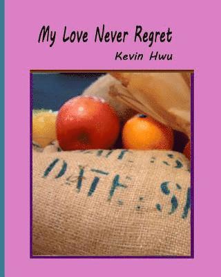 My Love Never Regret: Love Is Without Fear And Without Regret. 1