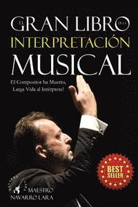 bokomslag El Gran LIbro de la Interpretación Musical: El Compositor ha Muerto, Larga Vida al Intérprete