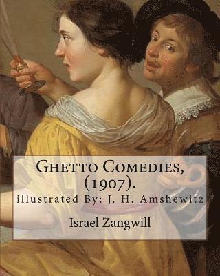 Ghetto Comedies, (1907). By: Israel Zangwill, illustrated By: J. H. Amshewitz: John Henry Amshewitz - South African Artist, was born in Ramsgate, E 1