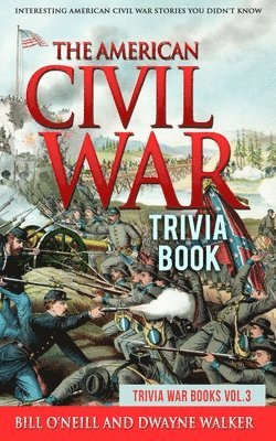The American Civil War Trivia Book: Interesting American Civil War Stories You Didn't Know