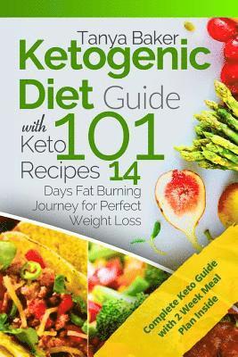 Ketogenic Diet Guide with 101 Keto Recipes: 14 Days Fat Burning Journey for Perfect Weight Loss 1