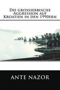 bokomslag Die grossserbische Aggression auf Kroatien in den 1990ern