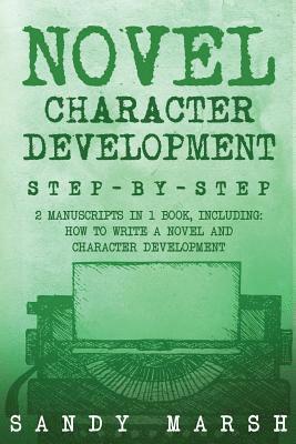 Sandy Marsh - Novel Character Development: Step-by-Step - 2 Manuscripts in 1 Book - Essential Fictional Character Creation, Novel Character Building and Novel Ch, Häftad