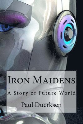 Iron Maidens: A Story of Future World 1