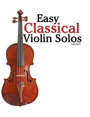 Easy Classical Violin Solos: Featuring Music of Bach, Mozart, Beethoven, Vivaldi and Other Composers. 1