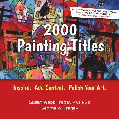 2000 Painting Titles: Inspire. Add Content. Polish Your Art. 1