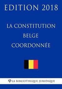 bokomslag La constitution belge coordonnée - Edition 2018