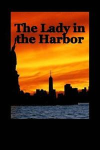 bokomslag The Lady in the Harbor The Road to 911 and beyond as seen through the eyes of th