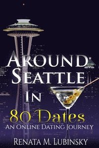 bokomslag Around Seattle in 80 Dates: An Online Dating Journey