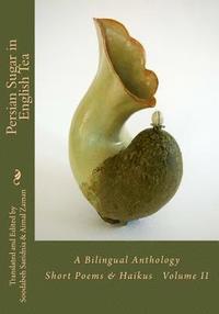 bokomslag Persian Sugar in English Tea (Volume II): A Bilingual Anthology Short Poems and Haikus
