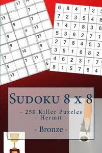 bokomslag Sudoku 8 x 8 - 250 Killer Puzzles - Hermit - Bronze: For connoisseurs of Sudoku