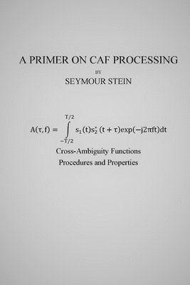 A Primer on CAF Processing: Processing Cross-Ambiguity Functions 1