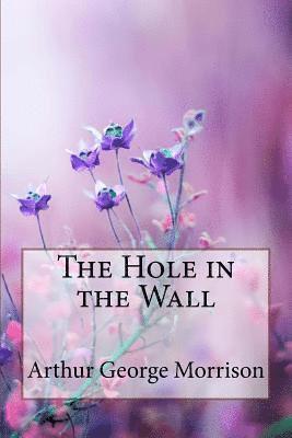 bokomslag The Hole in the Wall Arthur George Morrison