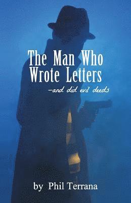 The Man Who Wrote Letters: and did evil deeds 1