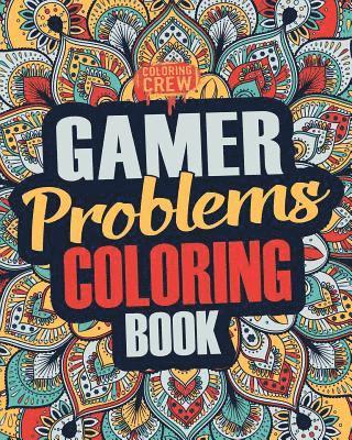 Gamer Coloring Book: A Snarky, Irreverent & Funny Gaming Coloring Book Gift Idea for Gamers and Video Game Lovers 1