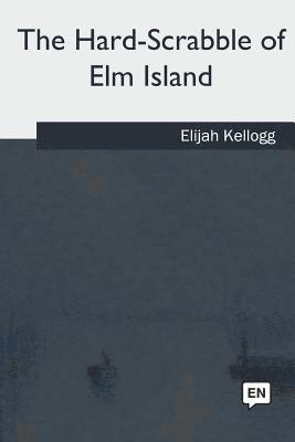 bokomslag The Hard-Scrabble of Elm Island