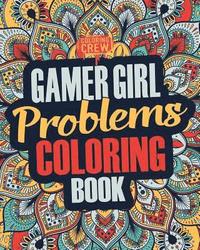 bokomslag Gamer Girl Coloring Book: A Snarky, Irreverent & Funny Gaming Coloring Book Gift Idea for Female Gamers and Video Game Lovers