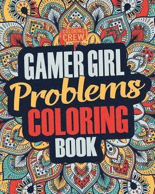 Gamer Girl Coloring Book: A Snarky, Irreverent & Funny Gaming Coloring Book Gift Idea for Female Gamers and Video Game Lovers 1