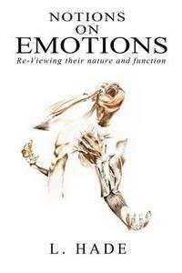 bokomslag Notions on Emotions: Re-Viewing their nature and function
