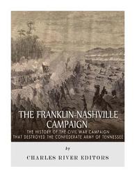 bokomslag The Franklin-Nashville Campaign: The History of the Civil War Campaign that Destroyed the Confederate Army of Tennessee